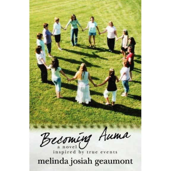 Becoming Auma: a novel inspired by true events Paperback Melinda Josiah Geaumont