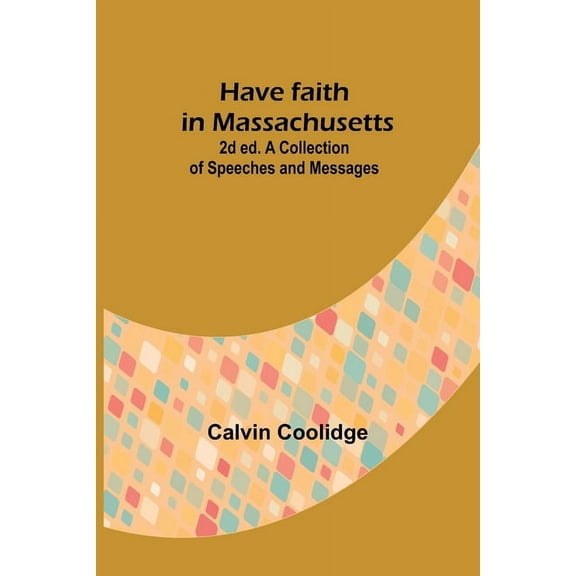 Have faith in Massachusetts; 2d ed.A Collection of Speeches and Messages, (Paperback)