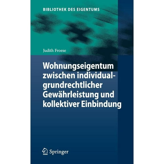 Bibliothek Des Eigentums Wohnungseigentum Zwischen Individualgrundrechtlicher GewÃ¤hrleistung Und Kollektiver Einbindung, Book 12, (Hardcover)