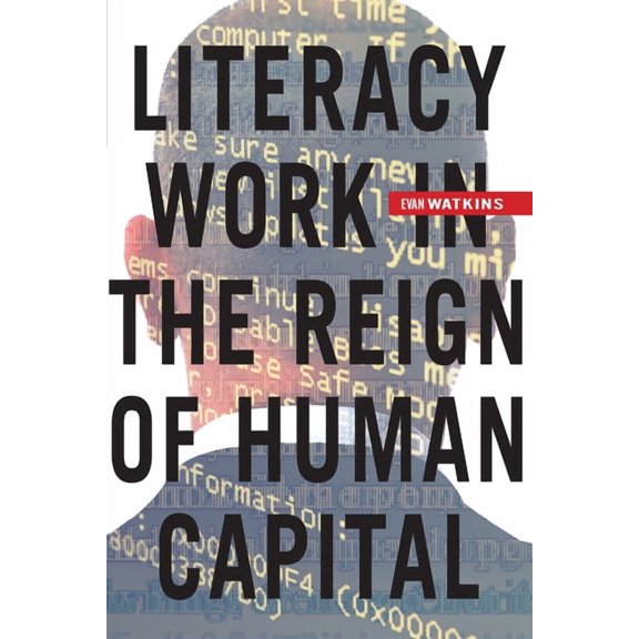 Literacy Work in the Reign of Human Capital (Hardcover)