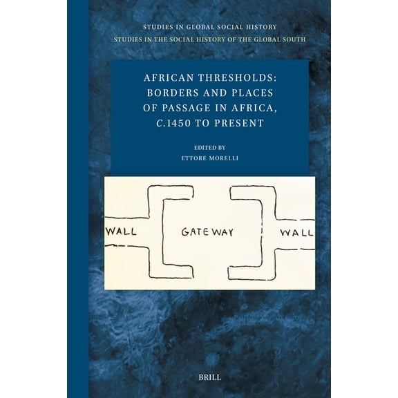 Studies in Global Social History African Thresholds: Borders and Places of Passage in Africa, C.1450 to Present, Book 56, (Hardcover)