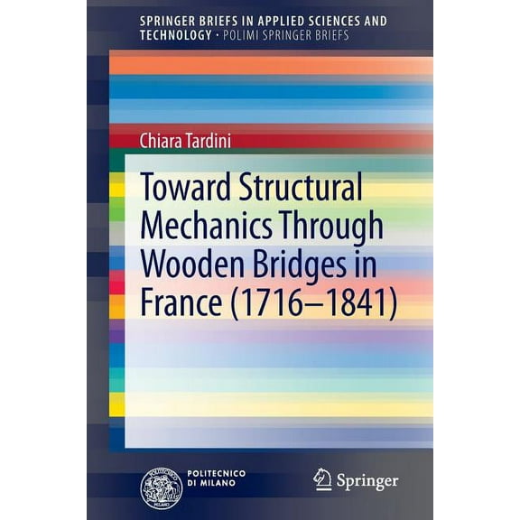 Toward Structural Mechanics Through Wooden Bridges in France (1716-1841), (Paperback)