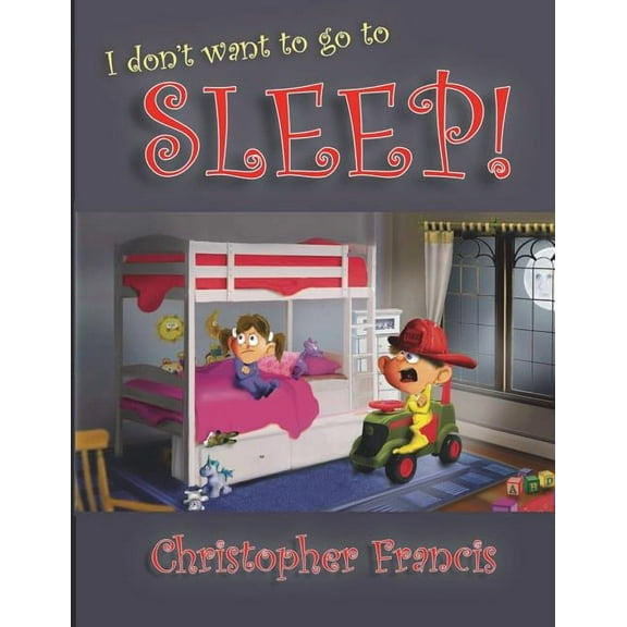 I don't want to go to Sleep!, (Paperback)
