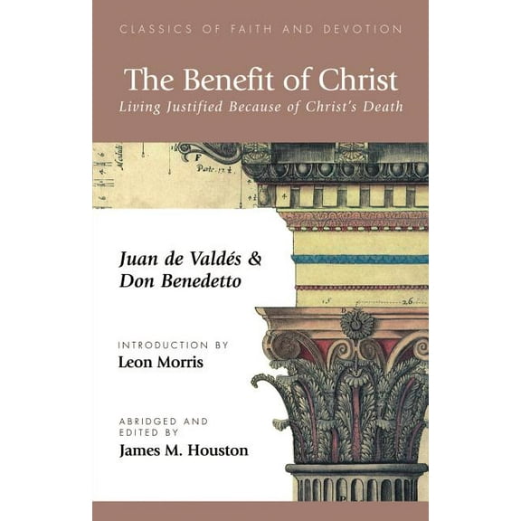 The Benefit of Christ: Living Justified Because of Christ's Death, (Paperback)