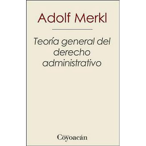 TEORIA GENERAL DEL DERECHO ADMINISTRATIVO EDICIONES COYOACAN ADOLF MERKL