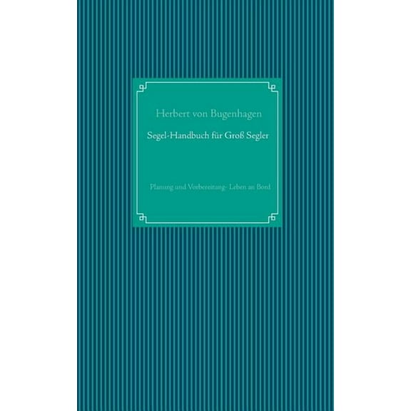 Segel-Handbuch für GroÃsegler: Planung und Vorbereitung - Leben an Bord, (Paperback)