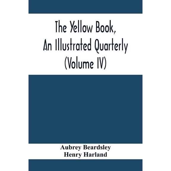 The Yellow Book, An Illustrated Quarterly (Volume Iv), (Paperback)