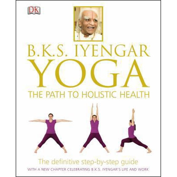 Pre-Owned B.K.S. Iyengar Yoga: The Path to Holistic Health (Hardcover) 1465415831 9781465415837
