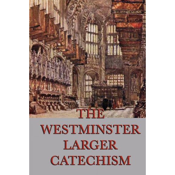 The Westminster Larger Catechism: A Classic Statement of Reformed Christian Doctrine, (Paperback)
