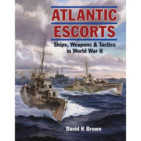 Atlantic Escorts: Ships, Weapons and Tactics in World War II, (Paperback)