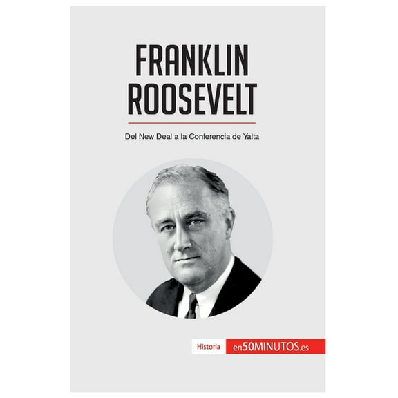 Franklin Roosevelt: Del New Deal a la Conferencia de Yalta, (Paperback)