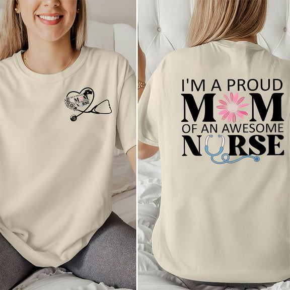 I'm a Proud Mom of an Awesome Nurse T-Shirt – 2-Sided Print, Floral Nurse Mom Shirt, Full Size & Color, Mother's Day Gift for Nurse Moms