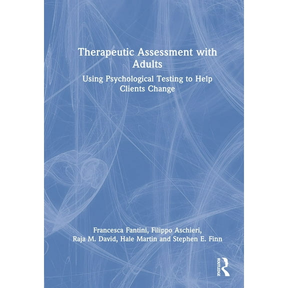 Therapeutic Assessment with Adults: Using Psychological Testing to Help Clients Change, (Hardcover)
