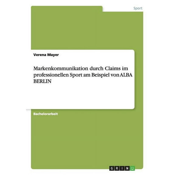 Markenkommunikation durch Claims im professionellen Sport am Beispiel von ALBA BERLIN (Paperback)