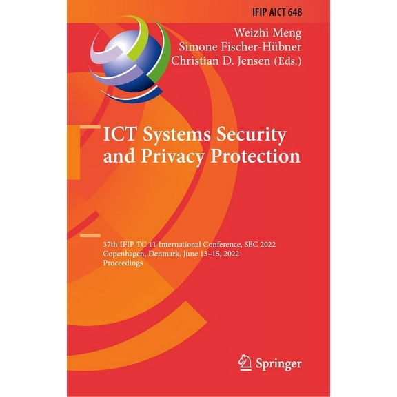 IFIP Advances in Information and Communi ICT Systems Security and Privacy Protection: 37th Ifip Tc 11 International Conference, SEC 2022, Copenhagen, Denmark, Ju, Book 648, (Paperback)