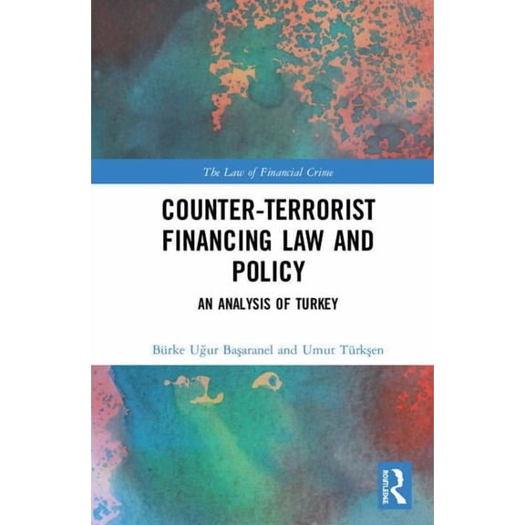 Law of Financial Crime Counter-Terrorist Financing Law and Policy: An analysis of Turkey, (Hardcover)