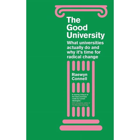 The Good University: What Universities Actually Do and Why It's Time for Radical Change, (Hardcover)