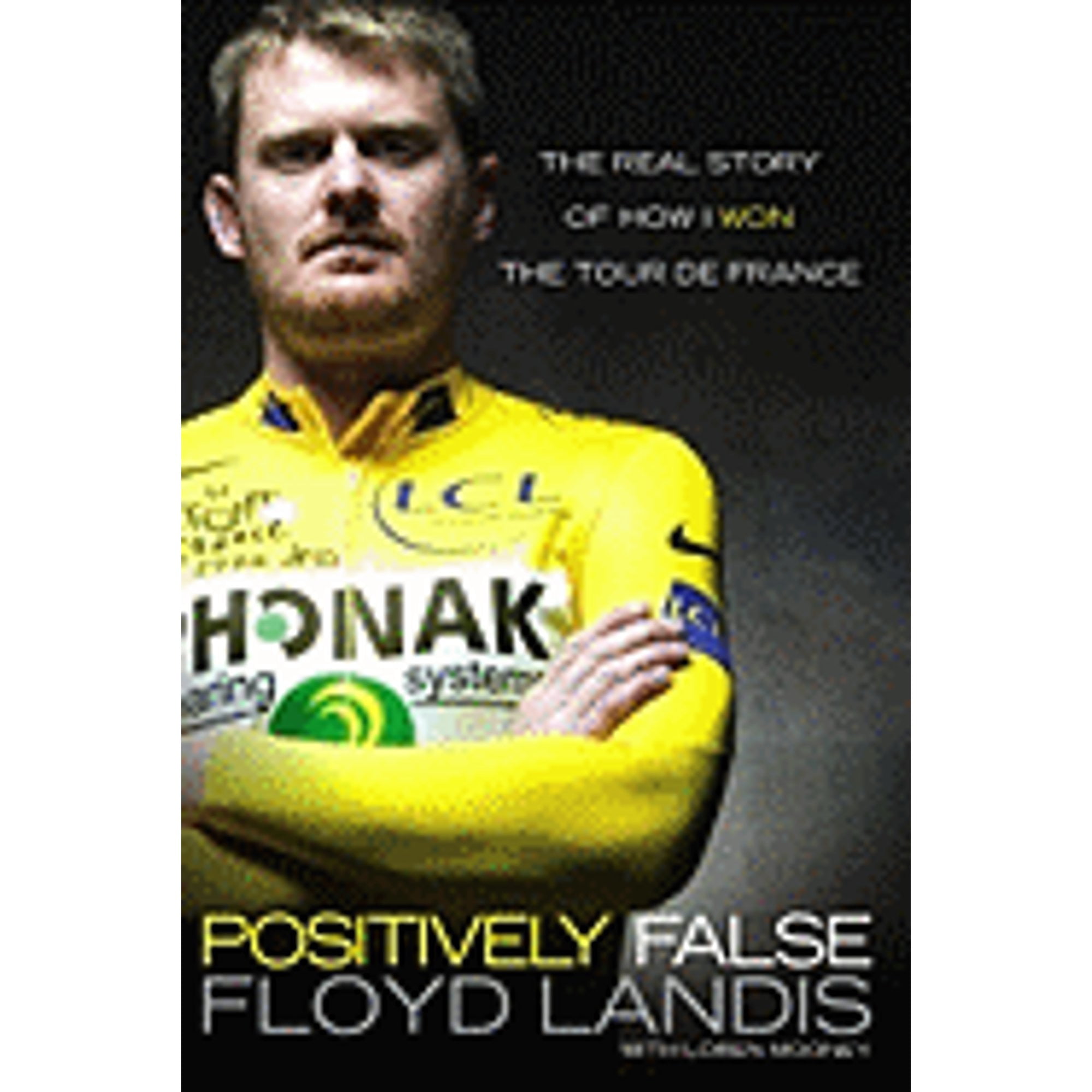 Positively False: The Real Story of How I Won the Tour de France (Pre-Owned  Hardcover 9781416950233) by Floyd Landis, Loren Mooney - Walmart.com