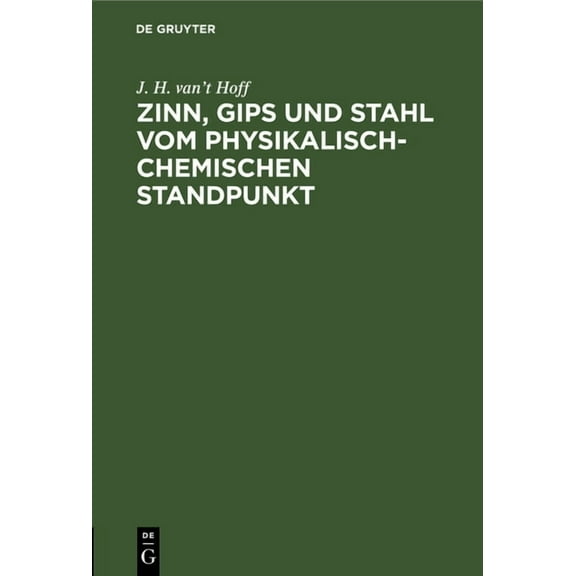 Zinn, Gips Und Stahl Vom Physikalisch-Chemischen Standpunkt: Vortrag Gehalten Im Verein Der Deutschen Ingenieure Zu Berl, (Hardcover)