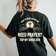 thumbnail image 2 of Need Prayer Tap My Shoulder T-Shirt, Christian Faith Tee for Men and Women, Inspirational Religious Graphic Shirt, Thoughtful Spiritual Gift Idea, 2 of 7