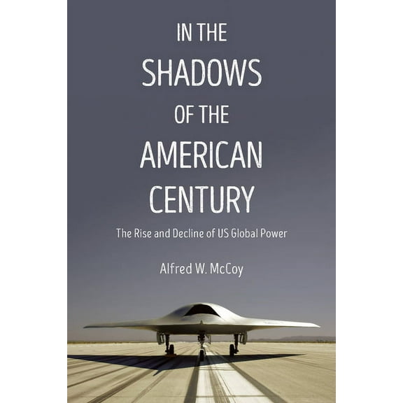 Dispatch Books In the Shadows of the American Century: The Rise and Decline of US Global Power, (Paperback)