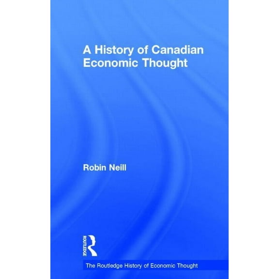 Routledge History of Economic Thought A History of Canadian Economic Thought, (Hardcover)
