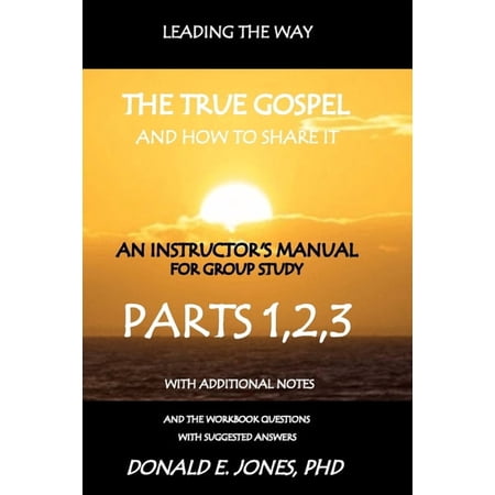 Leading the Way the True Gospel and How Leading The Way The True Gospel And How To Share It An Instructor s Manual For Group Study With The Workbook Questions A Book 3 (Paperback)