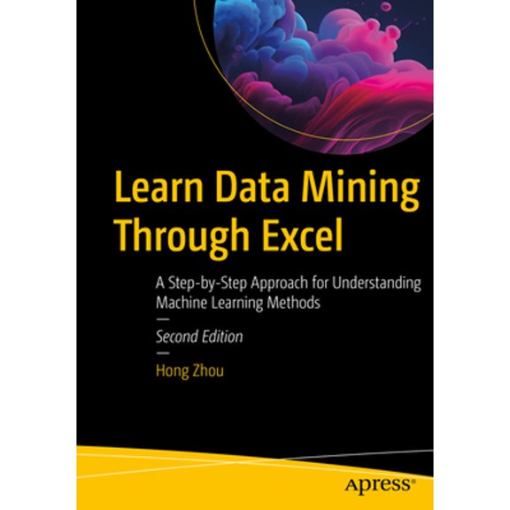 Pre-Owned Learn Data Mining Through Excel: A Step-By-Step Approach for Understanding Machine Learning Methods (Paperback) by Hong Zhou