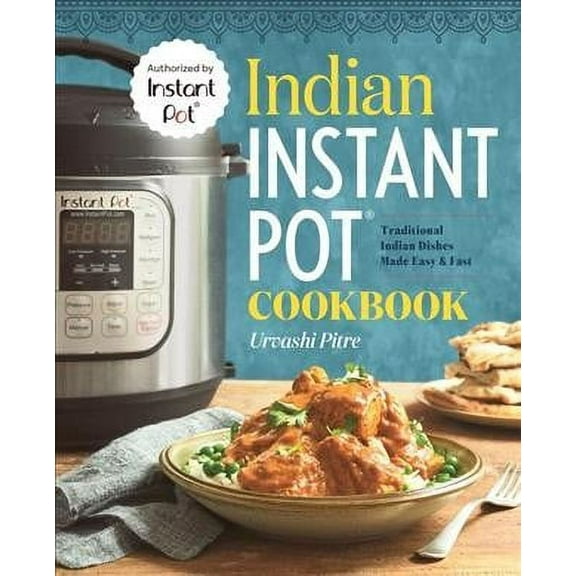 Indian Instant Pot(R) Cookbook : Traditional Indian Dishes Made Easy and Fast (Paperback)