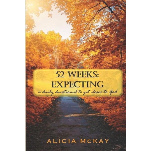 52 Weeks: Expecting (2nd Edition): a daily devotion to get closer to God (Paperback)