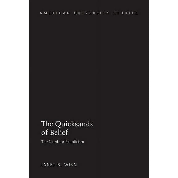 American University Studies The Quicksands of Belief: The Need for Skepticism, Book 217, (Hardcover)