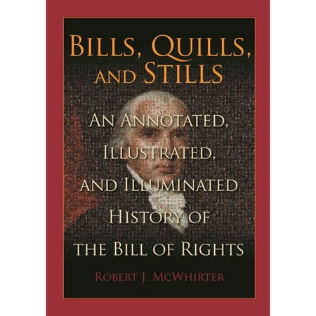 Bills Quills And Stills An Annotated Illustrated And Illuminated History Of The Bill Of