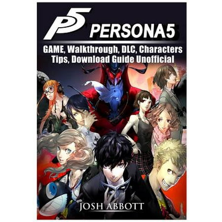 Persona 5 Game, Walkthrough, DLC, Characters, Tips, Download Guide