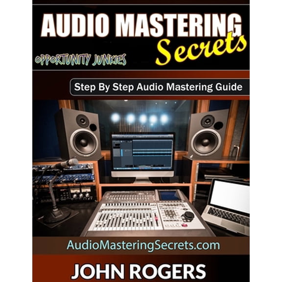 Pre-Owned Audio Mastering Secrets: The Pros Don't Want You To Know! (Paperback) 197355061X 9781973550617