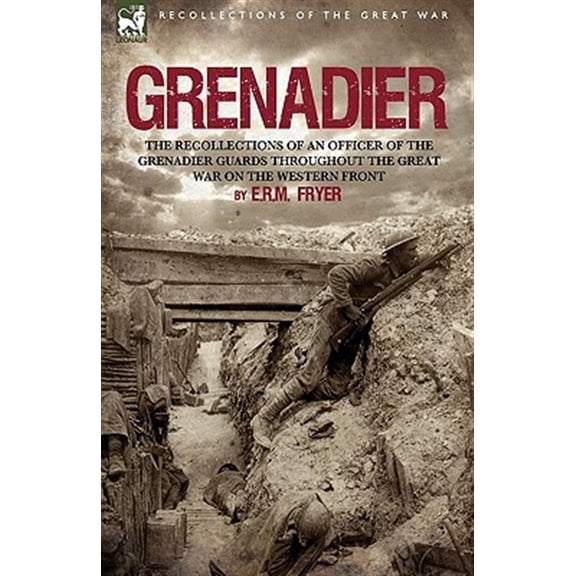 Pre-Owned Grenadier: The Recollections of an Officer of the Grenadier Guards Throughout the Great War on the Western Front