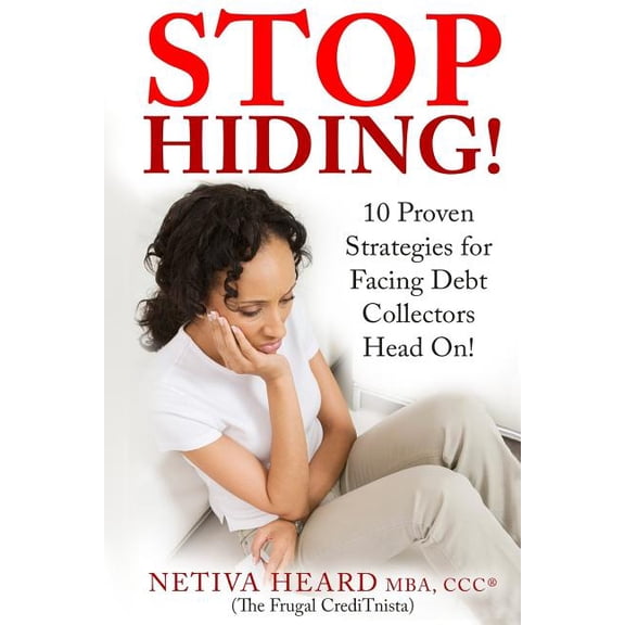 STOP HIDING! 10 Proven Strategies for Facing Debt Collectors Head On!, (Paperback)