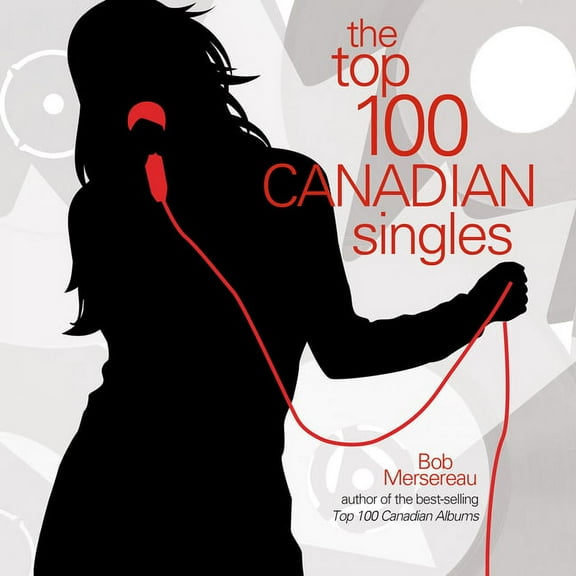 The Top 100 Canadian Singles, (Hardcover)