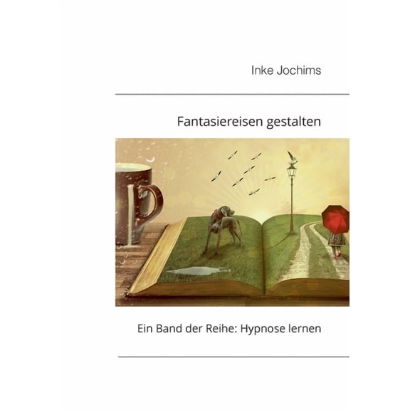Fantasiereisen gestalten: Ein Band der Reihe: Hypnose lernen!, (Paperback)