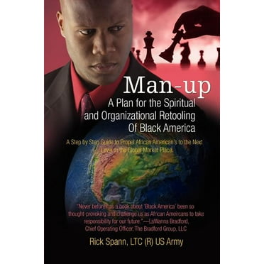Man-Up: A Plan for the Spiritual and Organizational Retooling Of Black America (Paperback)