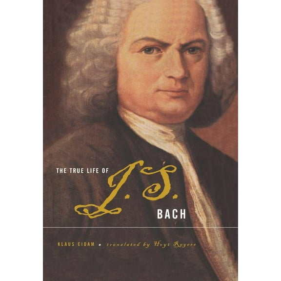 The True Life of Johann Sebastian Bach, (Hardcover)