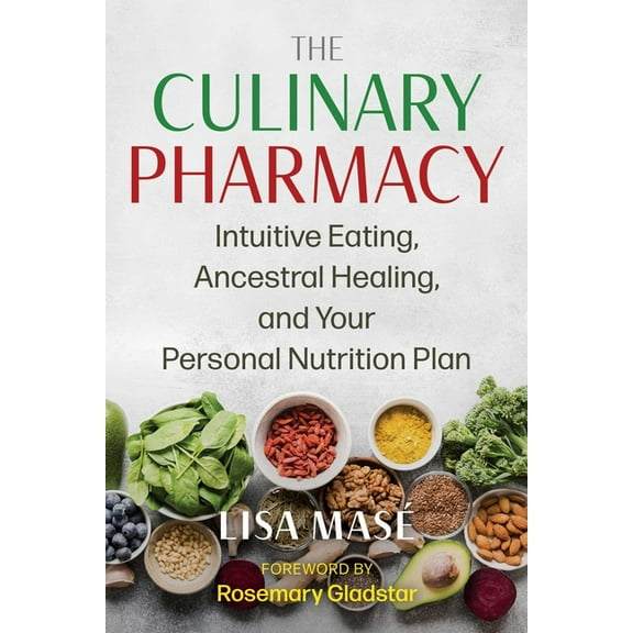 The Culinary Pharmacy: Intuitive Eating, Ancestral Healing, and Your Personal Nutrition Plan, (Paperback)