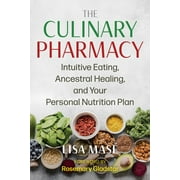 The Culinary Pharmacy : Intuitive Eating, Ancestral Healing, and Your Personal Nutrition Plan (Paperback)