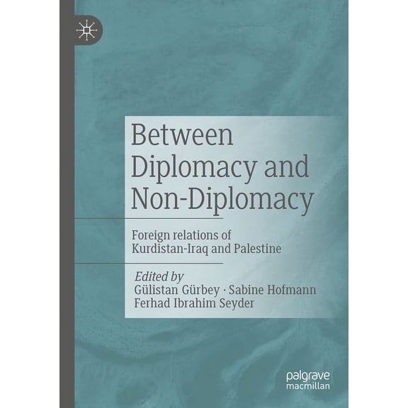 Between Diplomacy and Non-Diplomacy: Foreign Relations of Kurdistan-Iraq and Palestine, (Hardcover)