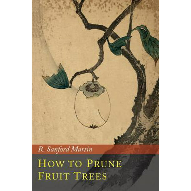 How to prune fruit trees by r sanford martin