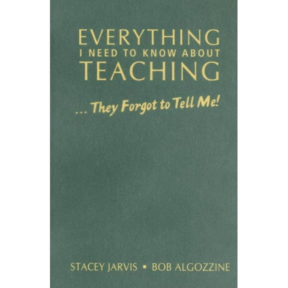 Everything I Need to Know About Teaching . . . They Forgot to Tell Me!, (Hardcover)