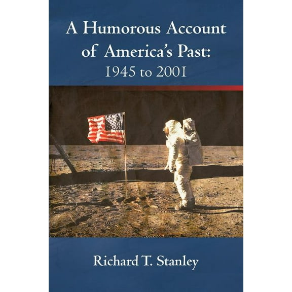 A Humorous Account of America's Past: 1945 to 2001, (Paperback)