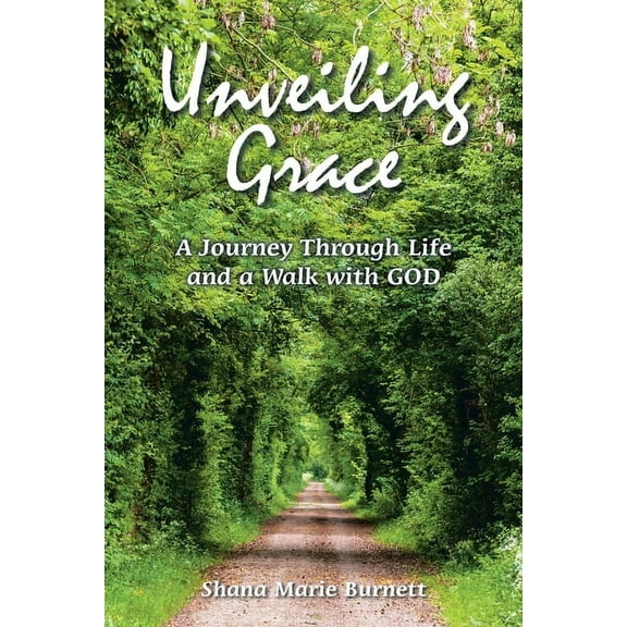 Unveiling Grace: A Journey Through Life and a Walk with GOD, (Paperback)