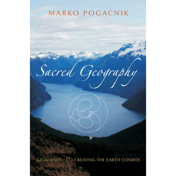 Sacred Geography: Geomancy: Co-Creating the Earth Cosmos, (Paperback)