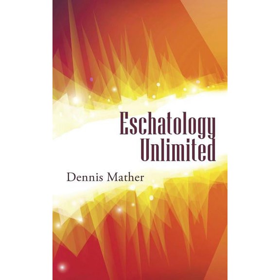 Eschatology Unlimited, (Paperback)