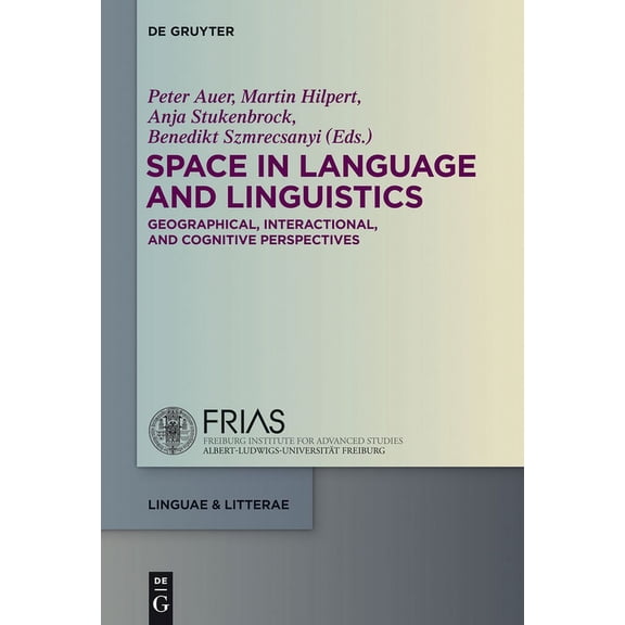 Linguae & Litterae Space in Language and Linguistics: Geographical, Interactional, and Cognitive Perspectives, Book 24, (Hardcover)